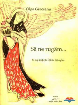 Să ne rugăm… O explicație la Sfânta Liturghie