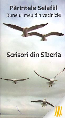 Scrisori din Siberia. Bunelul meu din vecinicie - Pr.Selafiil
