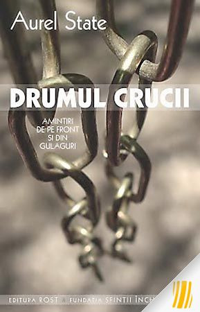Drumul crucii. Amintiri de pe front şi din gulaguri