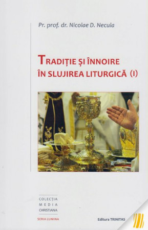 Traditie si innoire in slujirea liturgica (I)