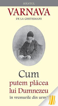 Sfântul Varnava de la Ghetsimani: Cum putem plăcea lui Dumnezeu în vremurile din urmă