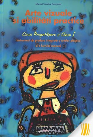 Arte vizuale şi abilităţi practice. Clasa pregătitoare şi clasa I. Instrument de predare integrată a artelor plastice şi a lucrului manual