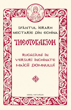 THEOTOKARION. Rugăciuni în versuri închinate Maicii Domnului