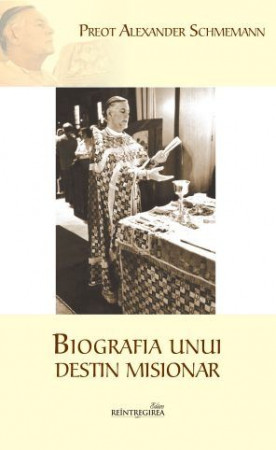 Biografia unui destin misionar - jurnalul Părintelui Alexander Schmemann (1973-1983)