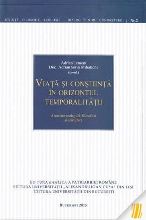 Viață și conștiință în orizontul temporalității. Abordare teologică, filosofică și științifică