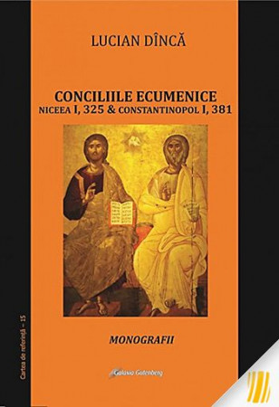 Conciliile ecumenice. Niceea I, 325 & Constantinopol I, 381