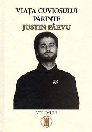 Viaţa Cuviosului Părinte Justin Pârvu. Vol. I