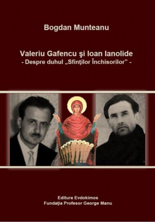 Valeriu Gafencu şi Ioan Ianolide - Despre duhul "Sfinţilor Închisorilor"