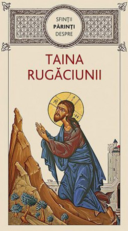 Sfinţii Părinţi despre taina rugăciunii