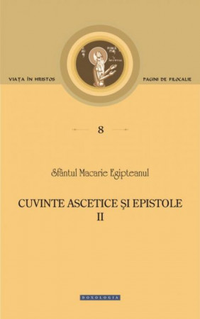 Cuvinte ascetice și epistole Vol. II - Pagini de filocalie 8
