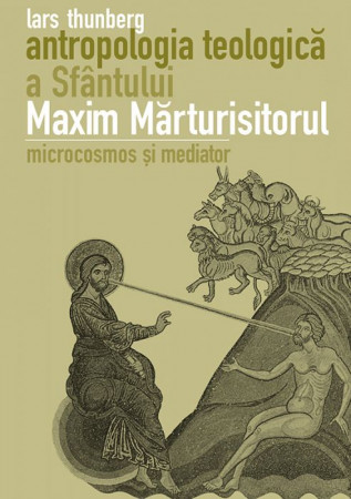 Antropologia teologică a Sfântului Maxim Mărturisitorul. Microcosmos și mediator