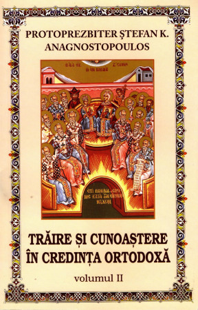 Trăire și cunoaștere în credința ortodoxă. Volumul 2