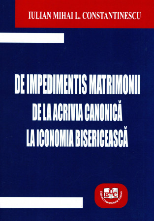De impedimentis matrimonii. De la acrivia canonică la iconomia bisericească