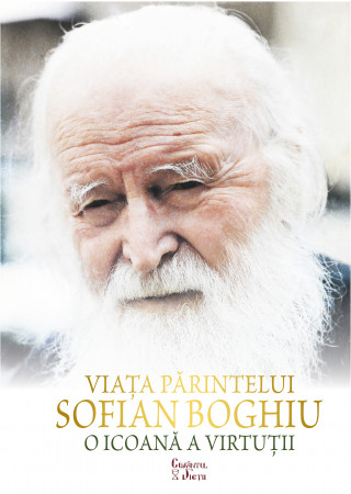 Viața Părintelui Sofian Boghiu- o icoană a virtuții