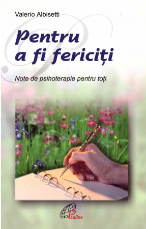 Pentru a fi fericiti. Note de psihoterapie pentru toti