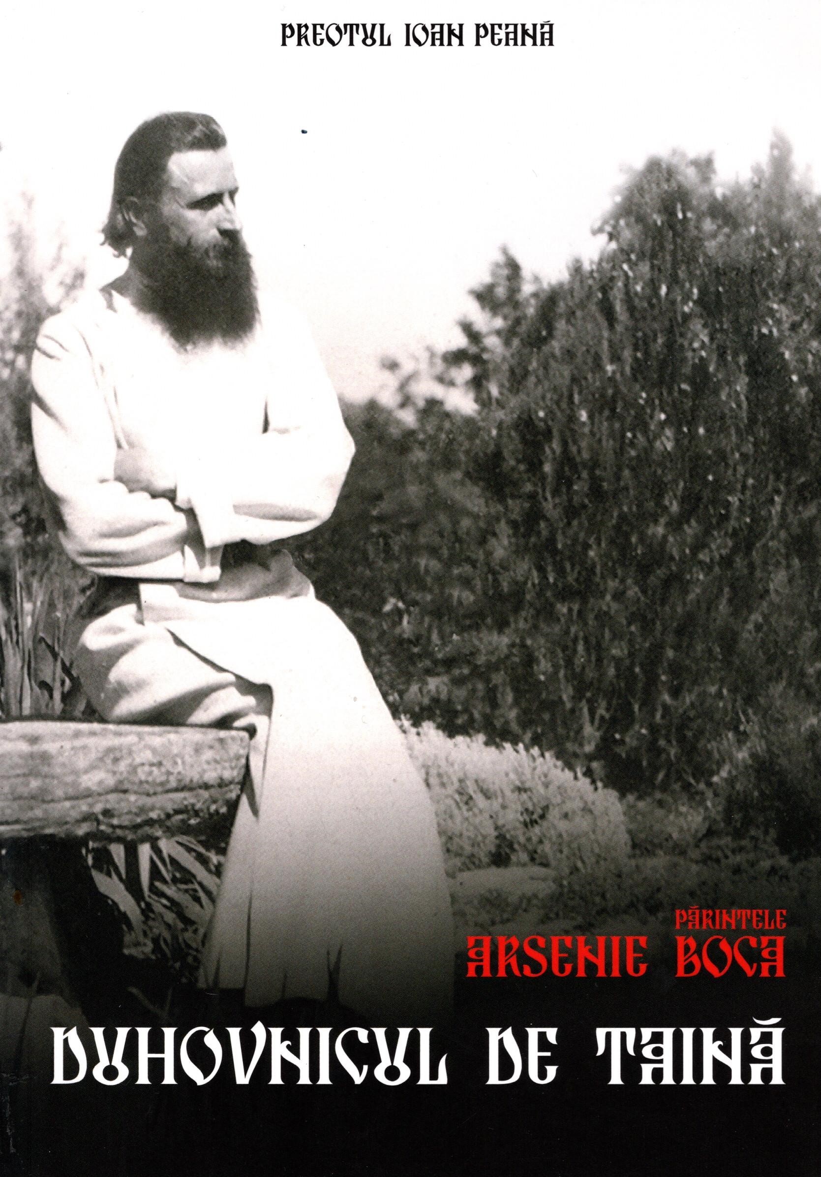 Parintele Arsenie Boca - Duhovnicul de taină - Ioan Peana