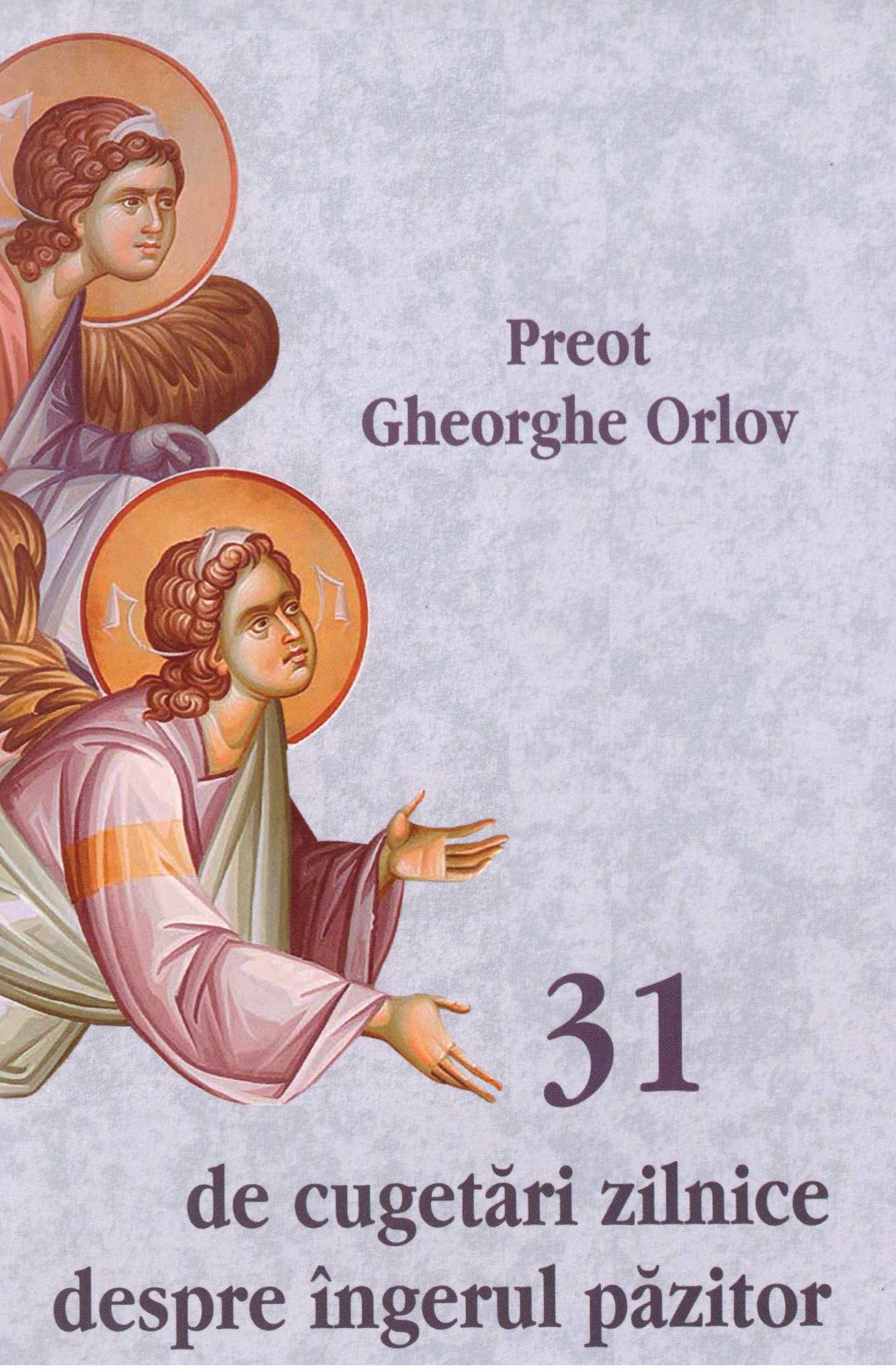 31 de cugetări zilnice despre îngerul păzitor - Gheorghe Orlov ...