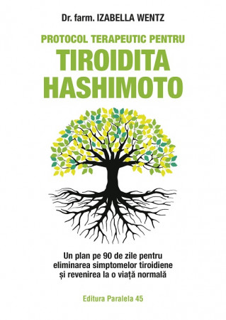 Protocol terapeutic pentru tiroidita Hashimoto. Un plan pe 90 de zile pentru eliminarea simptomelor tiroidiene și revenirea la o viață normală
