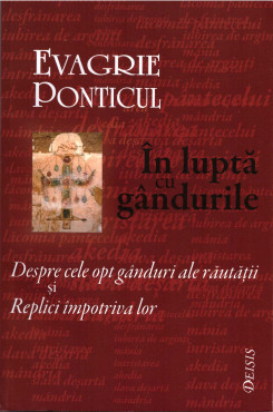 În luptă cu gândurile. Despre cele opt gânduri ale răutăţii şi Replici împotriva lor