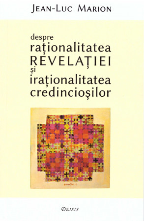 Despre raţionalitatea Revelaţiei şi iraţionalitatea credincioşilor