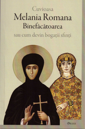 Cuvioasa Melania Romana Binefăcătoarea sau cum devin bogaţii sfinţi