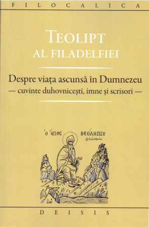 Despre viaţa ascunsă în Dumnezeu - Cuvinte duhovniceşti, imne şi scrisori - Filocalica
