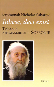 Iubesc, deci exist. Teologia arhimandritului Sofronie