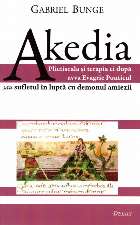 Akedia. Plictiseala şi terapia ei după avva Evagrie Ponticul sau sufletul în lupta cu demonul amiezii