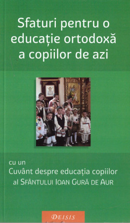 Sfaturi pentru o educație ortodoxă a copiilor de azi