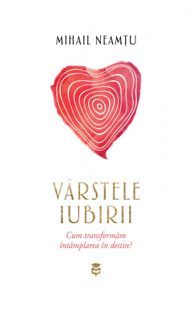 Vârstele iubirii. Cum transformăm întâmplarea în destin