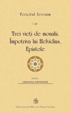 Trei vieți de monahi. Împotriva lui Helvidius. Epistole