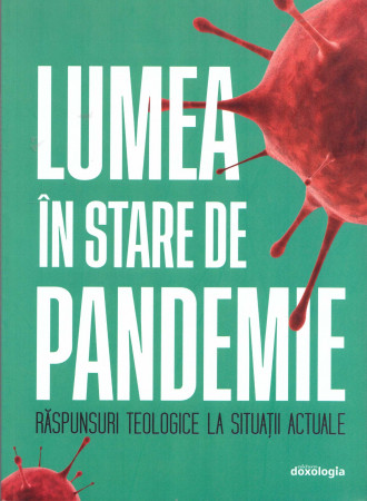 Lumea în stare de pandemie. Răspunsuri teologice la situații actuale