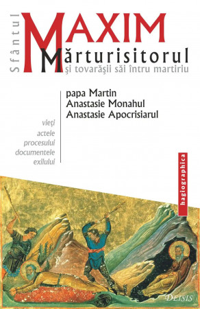 Sfântul Maxim Marturisitorul şi tovarăşii lui întru martiriu