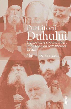 Purtătorii Duhului-Duhovnicie şi duhovnici în Ortodoxia românească de azi