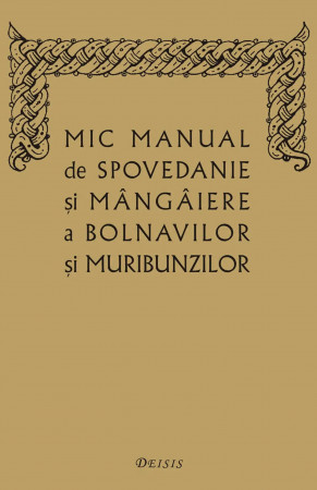 Mic manual de spovedanie şi mângâiere a bolnavilor şi muribunzilor