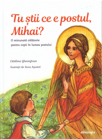 Tu știi ce e postul, Mihai. O minunată călătorie pentru copii în lumea postului