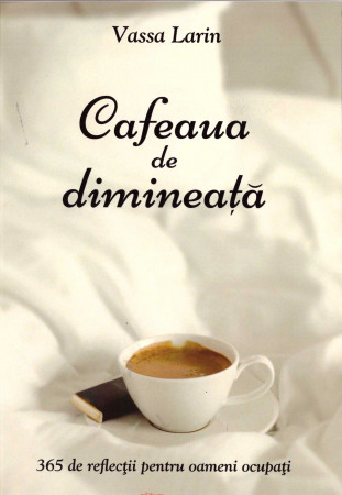 Cafeaua de dimineață. 365 de reflecții pentru oameni ocupați