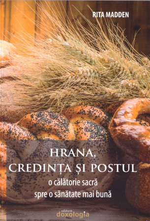 Hrana, credinţa şi postul. O călătorie sacră spre o sănătate mai bună
