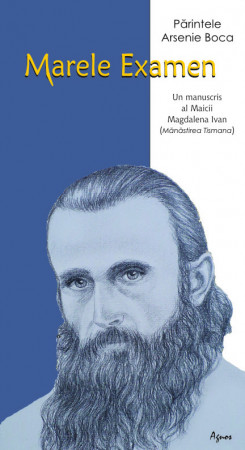 Parintele Arsenie Boca - Marele examen. Un manuscris al Maicii Magdalena Ivan