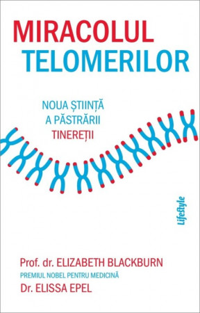 Miracolul telomerilor. Noua știință a păstrării tinereții