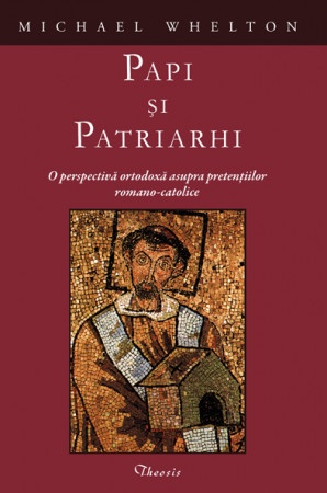 Papi si patriarhi. O perspectiva ortodoxa asupra pretentiilor romano-catolice