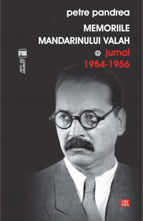 Memoriile mandarinului valah. Jurnal 1954-1956 - Petre Pandrea ...
