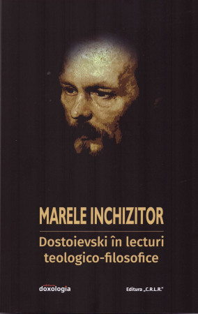 Marele inchizitor: Dostoievski în lecturi teologico-filosofice