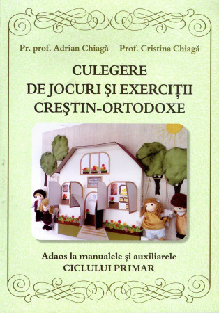Culegere de jocuri și exerciții creștin-ortodoxe. Adaos la manualele și auxiliarele ciclului primar
