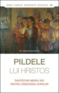 Pildele lui Hristos. Învăţături mereu noi pentru creşterea copiilor
