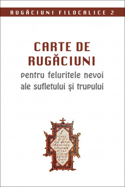 Carte de rugăciuni pentru feluritele nevoi ale sufletului și trupului. Rugăciuni filocalice 2