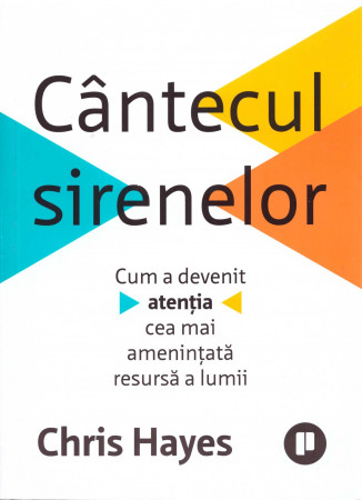Cântecul sirenelor  Cum a devenit atenția cea mai amenințată resursă a lumii