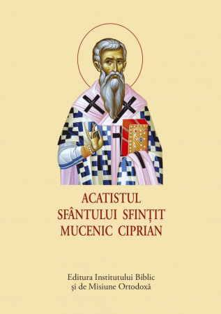 Acatistul Sfântului Sfințit Mucenic Ciprian – format mic