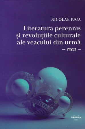 Literatura perennis și revoluțiile culturale ale veacului din urmă. Eseu