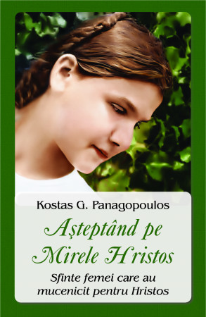 Așteptând pe Mirele Hristos. Sfinte femei care au mucenicit pentru Hristos